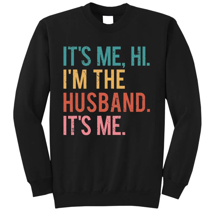 Its Me Hi Im the Husband Its Me Fathers Day Tall Sweatshirt