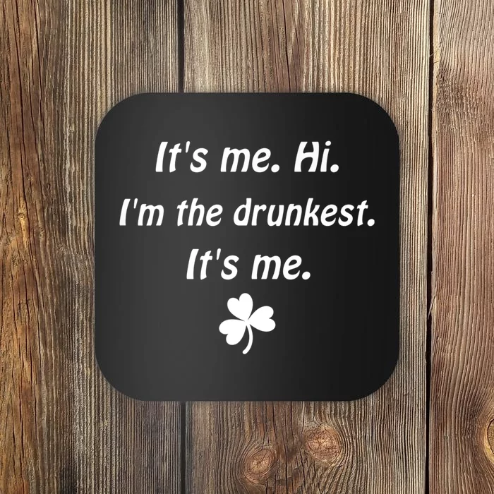 It's Me. Hi. I'm The Drunkest. It's Me. Humor Patrick Day Coaster