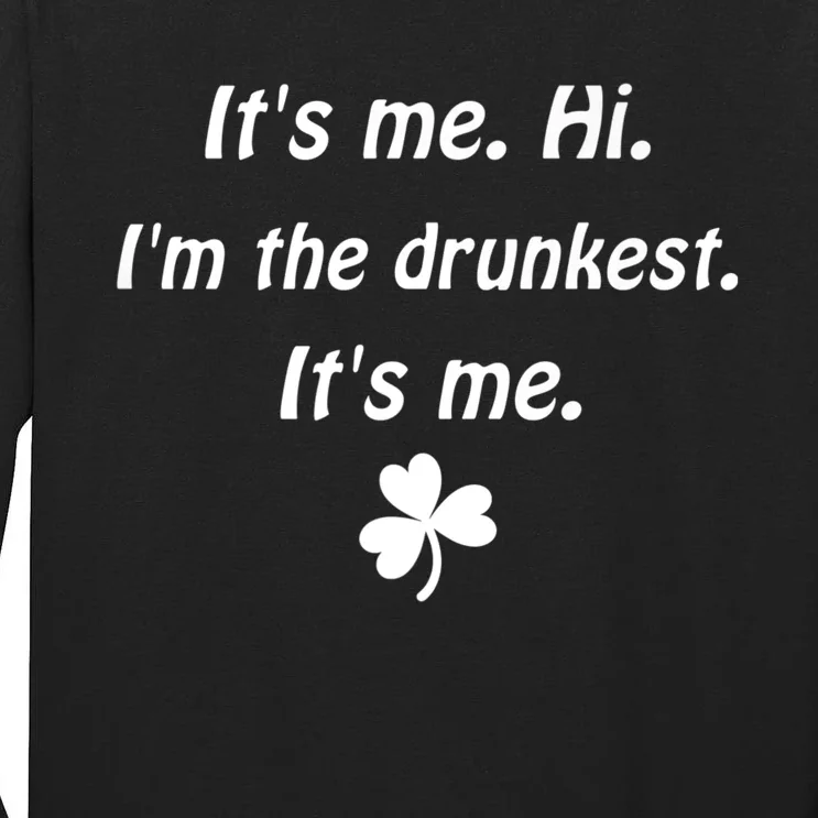 It's Me. Hi. I'm The Drunkest. It's Me. Humor Patrick Day Tall Long Sleeve T-Shirt