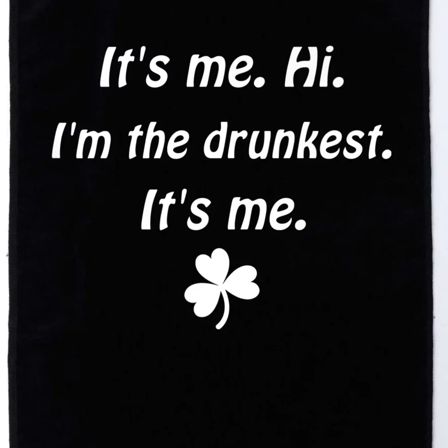 It's Me. Hi. I'm The Drunkest. It's Me. Humor Patrick Day Platinum Collection Golf Towel