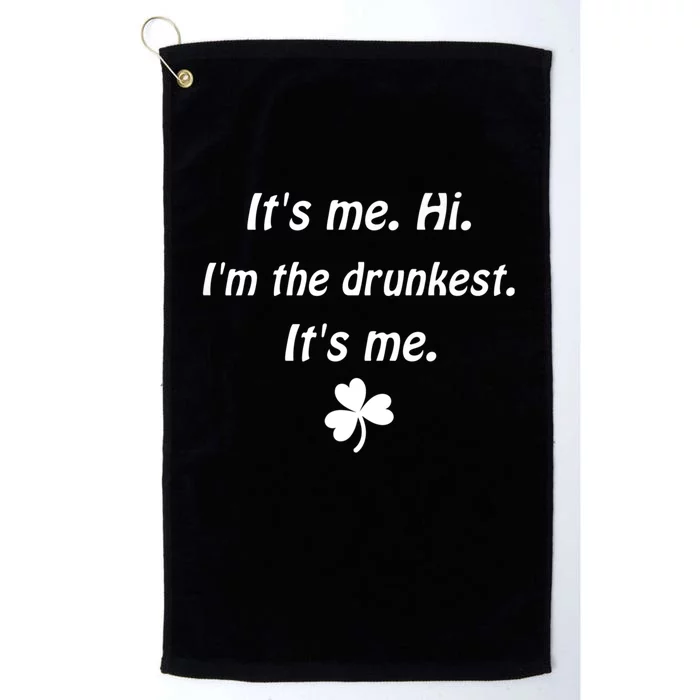 It's Me. Hi. I'm The Drunkest. It's Me. Humor Patrick Day Platinum Collection Golf Towel