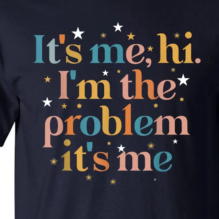 Its Me Hi I'm The Problem Its Me Tall T-Shirt