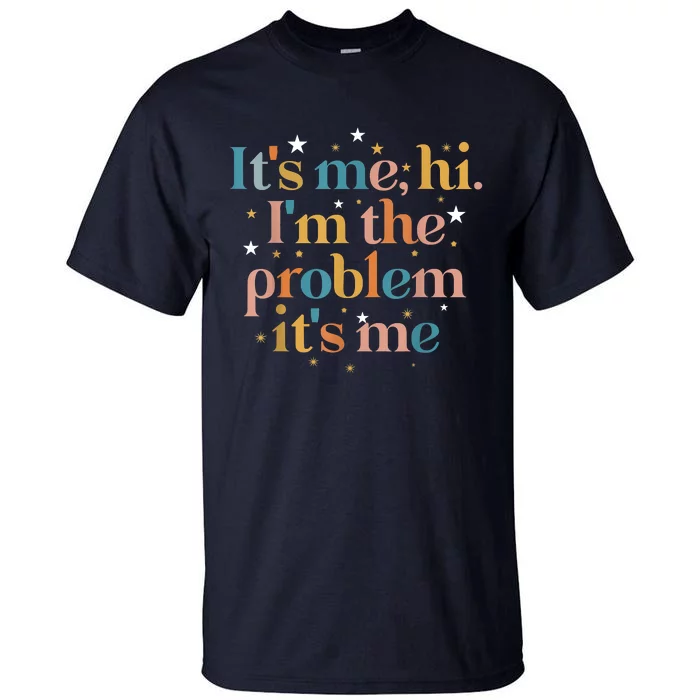 Its Me Hi I'm The Problem Its Me Tall T-Shirt