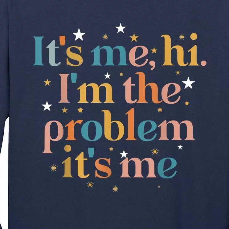 Its Me Hi I'm The Problem Its Me Tall Long Sleeve T-Shirt