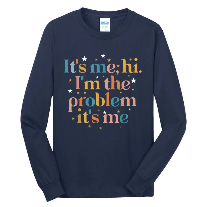 Its Me Hi I'm The Problem Its Me Tall Long Sleeve T-Shirt