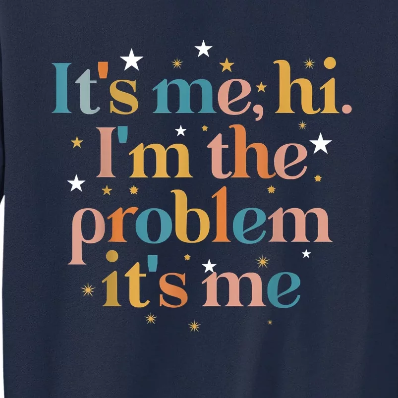 Its Me Hi I'm The Problem Its Me Tall Sweatshirt