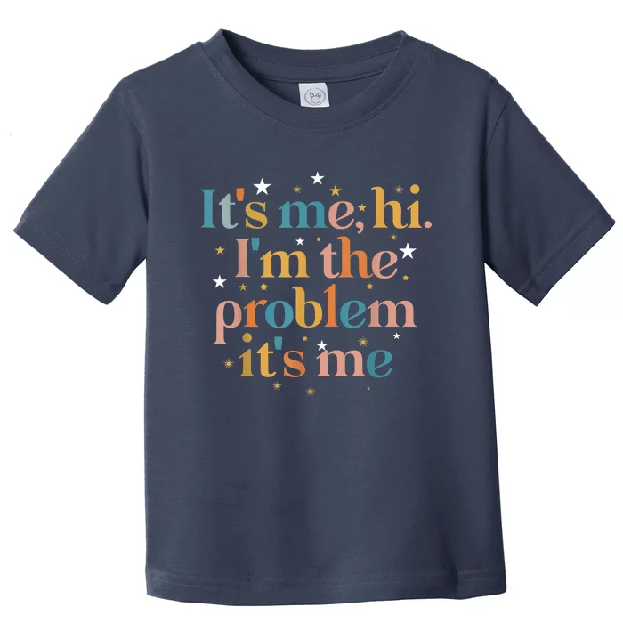 Its Me Hi I'm The Problem Its Me Toddler T-Shirt