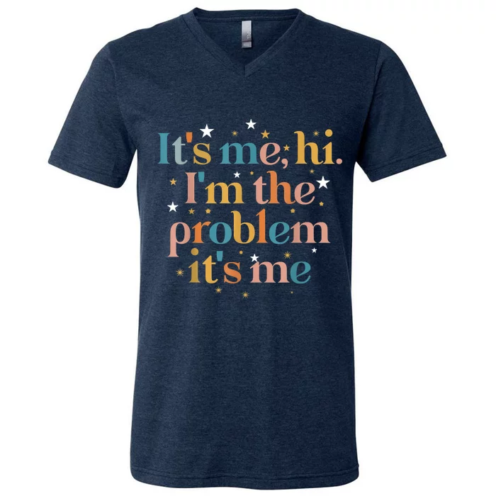 Its Me Hi I'm The Problem Its Me V-Neck T-Shirt