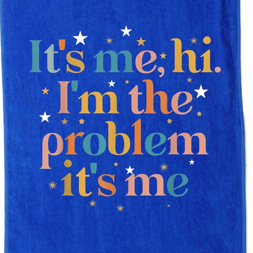 Its Me Hi I'm The Problem Its Me Platinum Collection Golf Towel