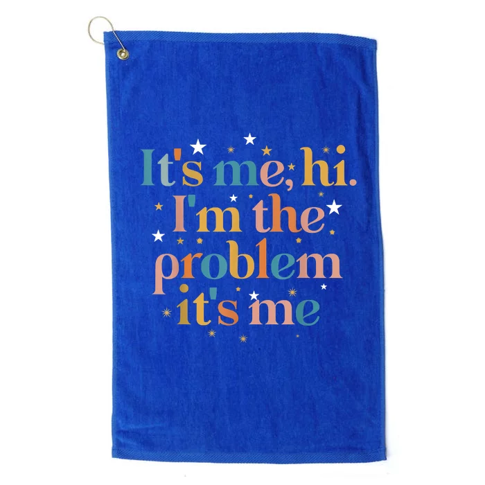 Its Me Hi I'm The Problem Its Me Platinum Collection Golf Towel