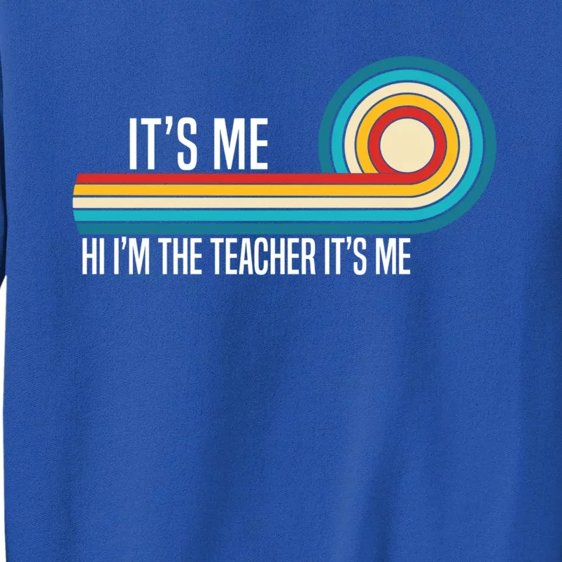 It’S Me Hi I’M The Teacher It’S Me Funny Teacher Quotes Cool Gift Tall Sweatshirt