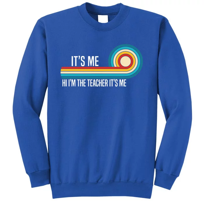 It’S Me Hi I’M The Teacher It’S Me Funny Teacher Quotes Cool Gift Tall Sweatshirt