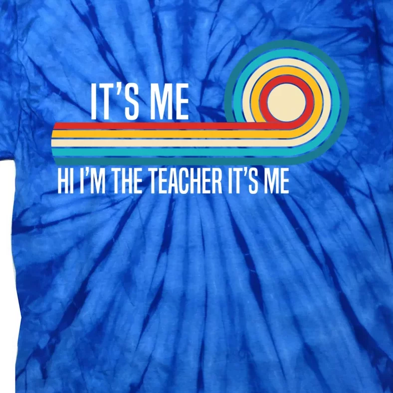 It’S Me Hi I’M The Teacher It’S Me Funny Teacher Quotes Cool Gift Tie-Dye T-Shirt