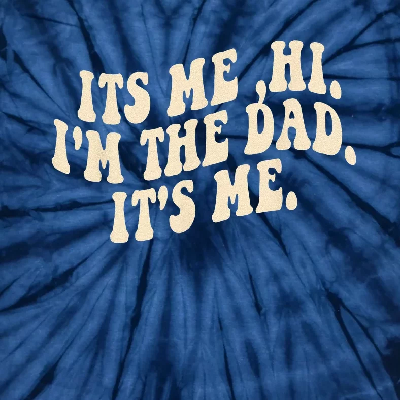 Its Me Hi Im The Dad Its Me Fathers Day Tie-Dye T-Shirt