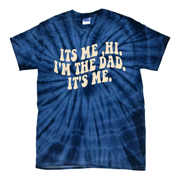 Its Me Hi Im The Dad Its Me Fathers Day Tie-Dye T-Shirt