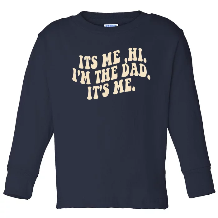 Its Me Hi Im The Dad Its Me Fathers Day Toddler Long Sleeve Shirt