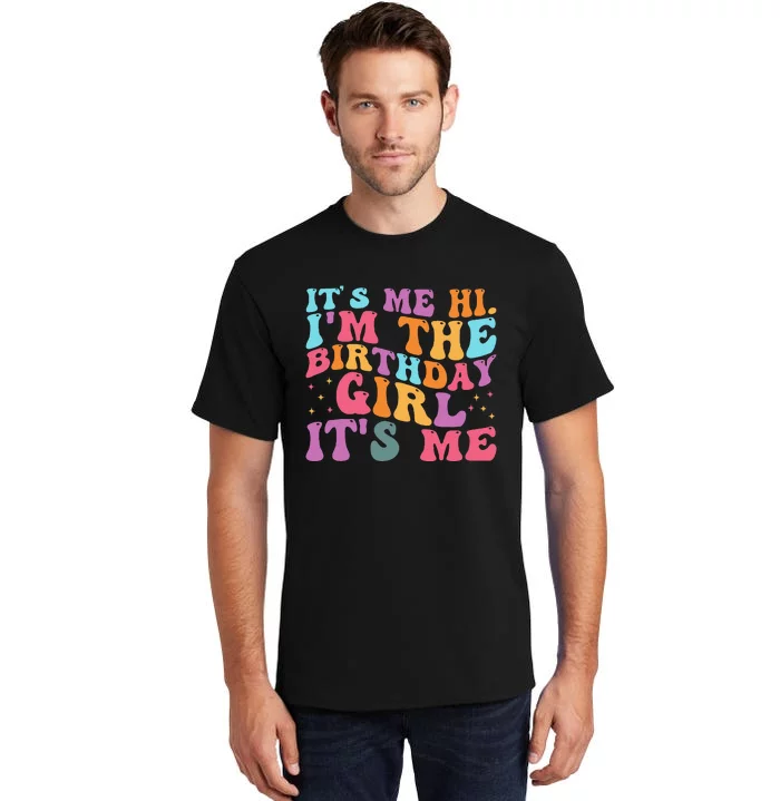 Its Me Hi IM The Birthday Girl Its Me Birthday Party Tall T-Shirt