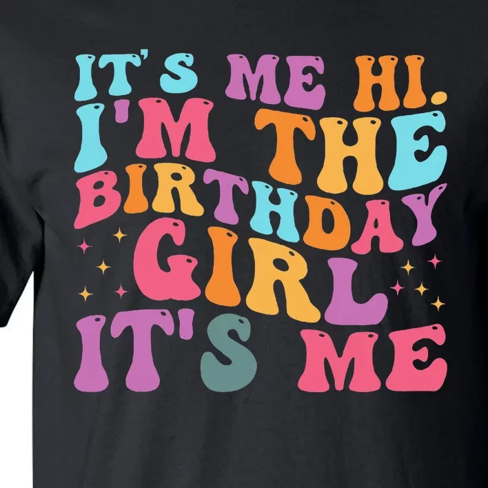 Its Me Hi IM The Birthday Girl Its Me Birthday Party Tall T-Shirt