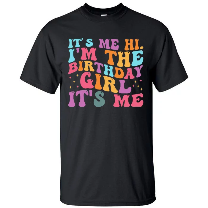 Its Me Hi IM The Birthday Girl Its Me Birthday Party Tall T-Shirt