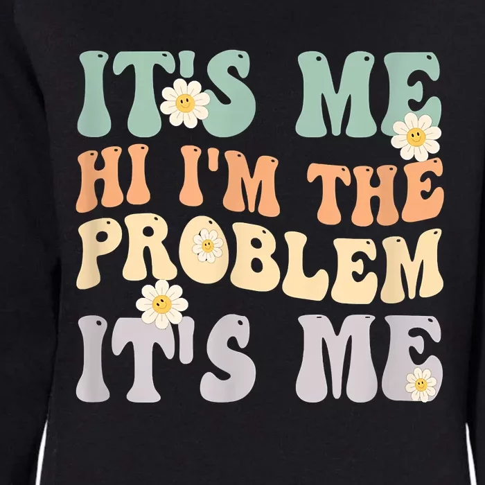 It's Me Hi I'm The Problem It's Me Funny Make Problems Womens California Wash Sweatshirt