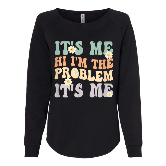 It's Me Hi I'm The Problem It's Me Funny Make Problems Womens California Wash Sweatshirt