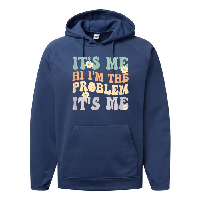 It's Me Hi I'm The Problem It's Me Funny Make Problems Performance Fleece Hoodie