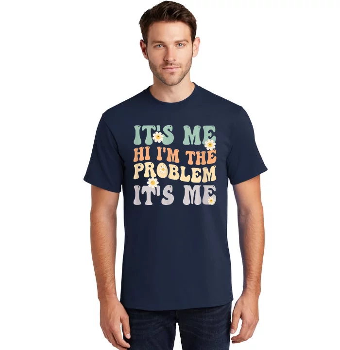 It's Me Hi I'm The Problem It's Me Funny Make Problems Tall T-Shirt