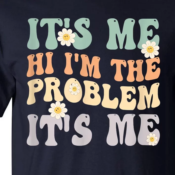 It's Me Hi I'm The Problem It's Me Funny Make Problems Tall T-Shirt