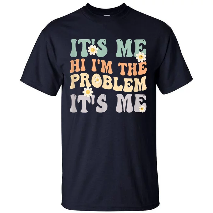 It's Me Hi I'm The Problem It's Me Funny Make Problems Tall T-Shirt