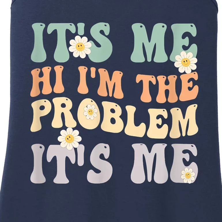 It's Me Hi I'm The Problem It's Me Funny Make Problems Ladies Essential Tank