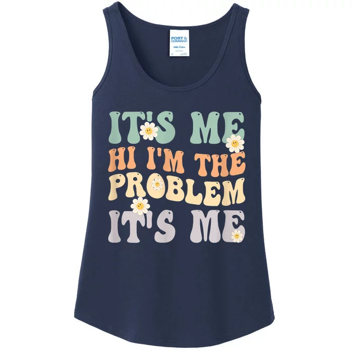 It's Me Hi I'm The Problem It's Me Funny Make Problems Ladies Essential Tank