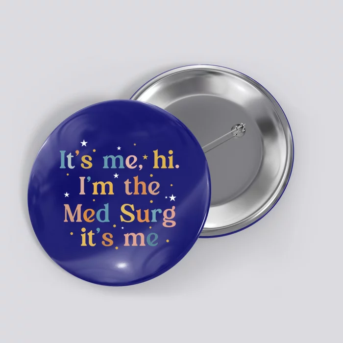 Its Me Hi Im The Med Surg Its Me Nurse Medical Surgical Cna Great Gift Button