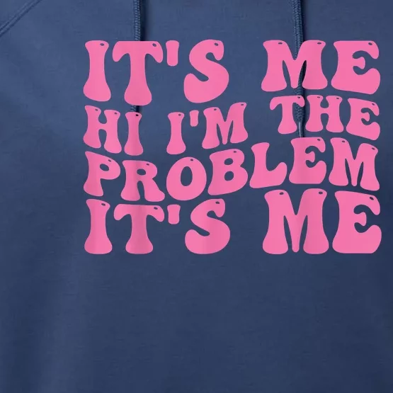 Its Me Hi I'm The Problem Its Me Funny Performance Fleece Hoodie