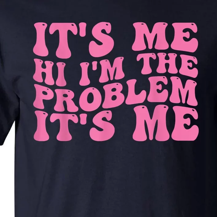 Its Me Hi I'm The Problem Its Me Funny Tall T-Shirt