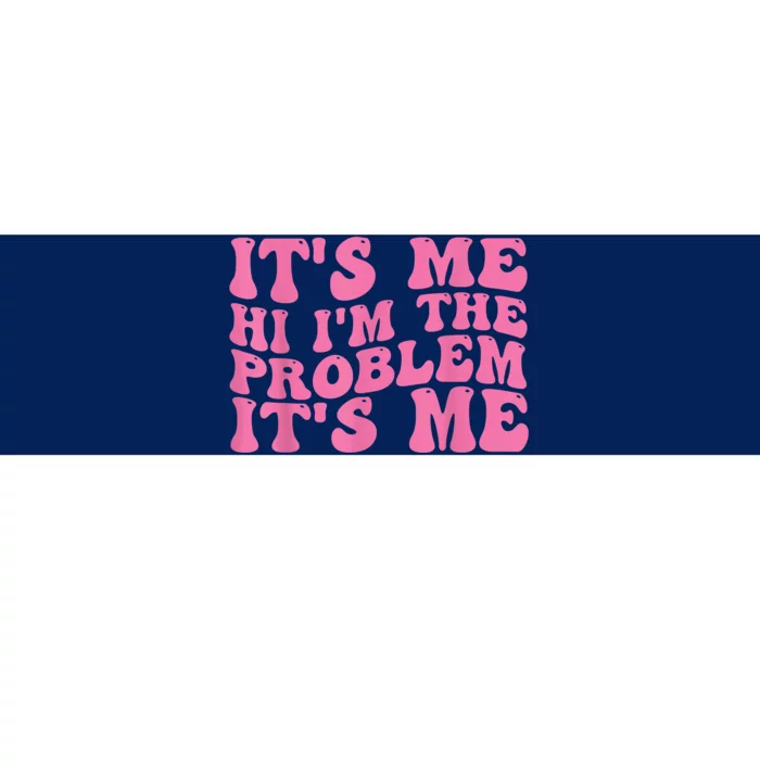 Its Me Hi I'm The Problem Its Me Funny Bumper Sticker