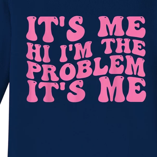 Its Me Hi I'm The Problem Its Me Funny Baby Long Sleeve Bodysuit