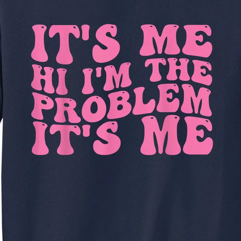 Its Me Hi I'm The Problem Its Me Funny Tall Sweatshirt