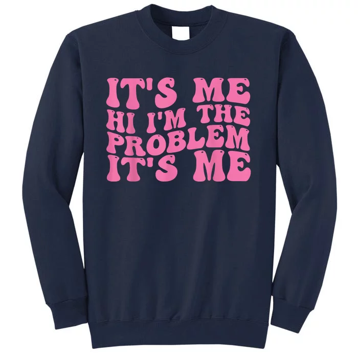 Its Me Hi I'm The Problem Its Me Funny Tall Sweatshirt