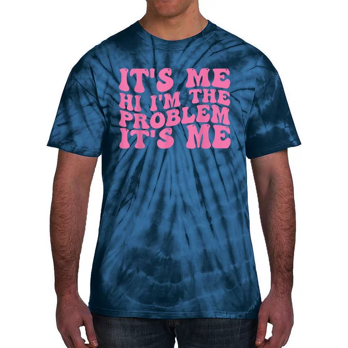 Its Me Hi I'm The Problem Its Me Funny Tie-Dye T-Shirt