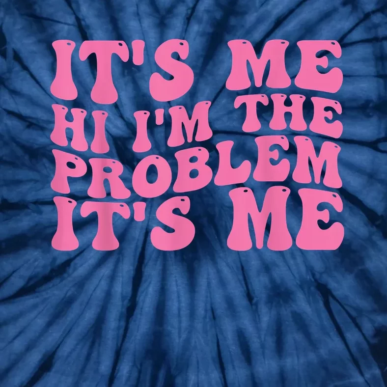 Its Me Hi I'm The Problem Its Me Funny Tie-Dye T-Shirt