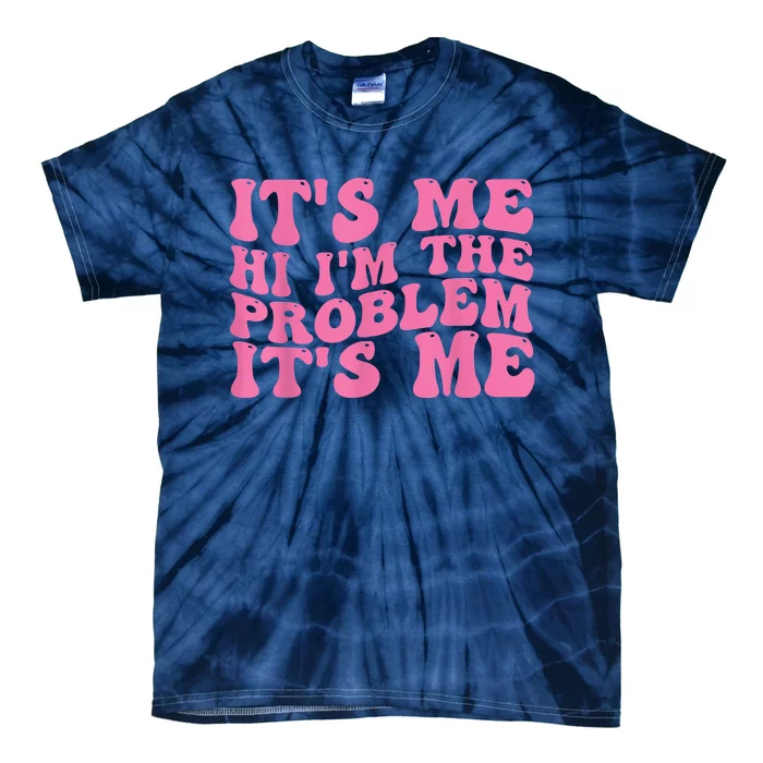 Its Me Hi I'm The Problem Its Me Funny Tie-Dye T-Shirt