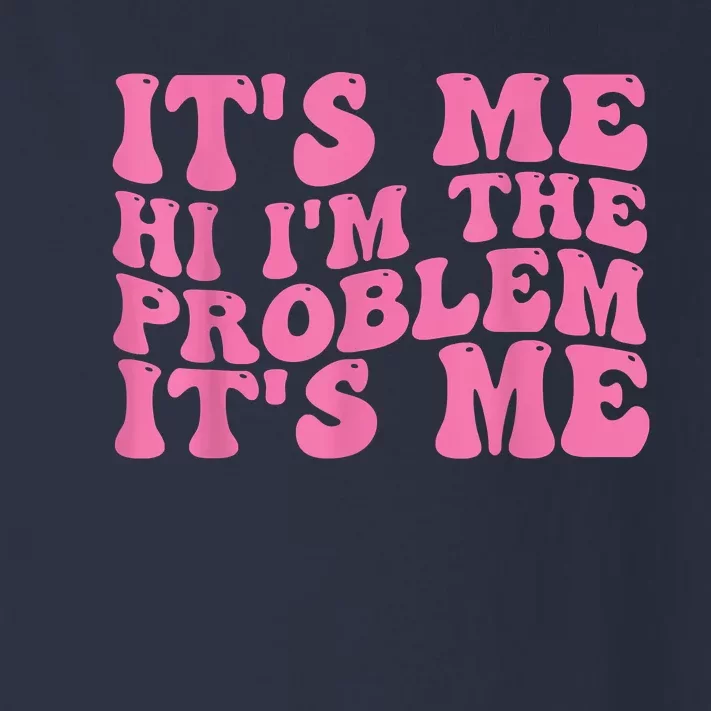 Its Me Hi I'm The Problem Its Me Funny Toddler Long Sleeve Shirt