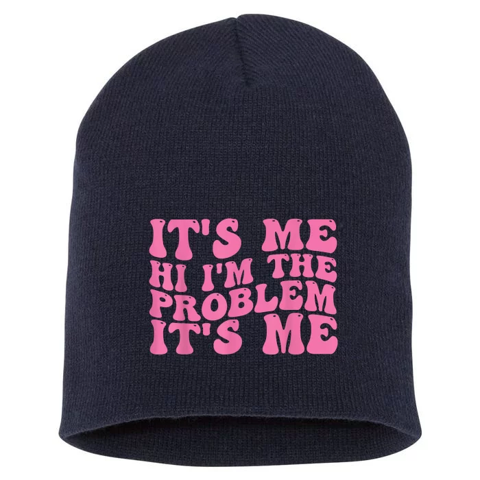 Its Me Hi I'm The Problem Its Me Funny Short Acrylic Beanie