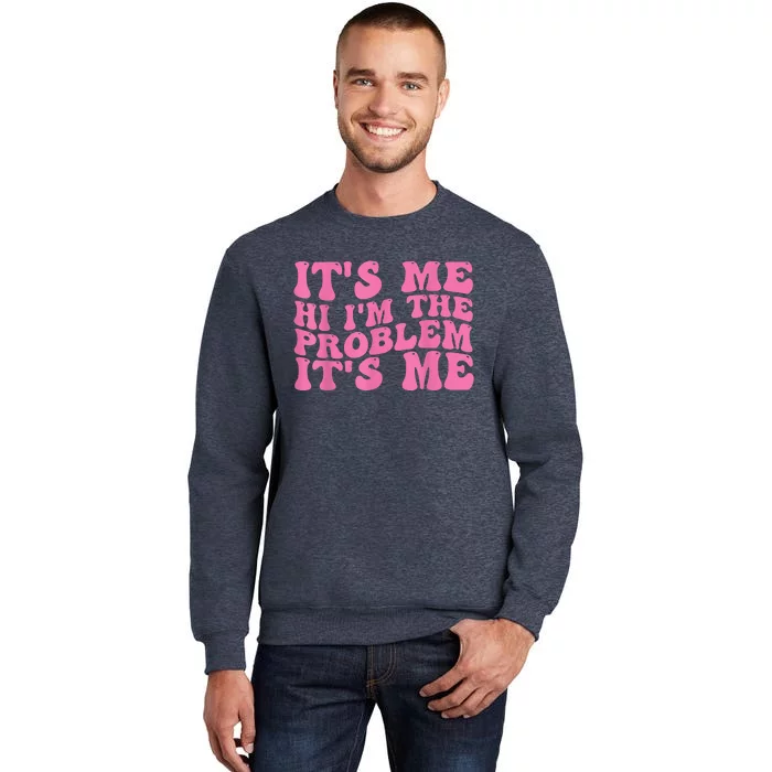 Its Me Hi I'm The Problem Its Me Funny Sweatshirt