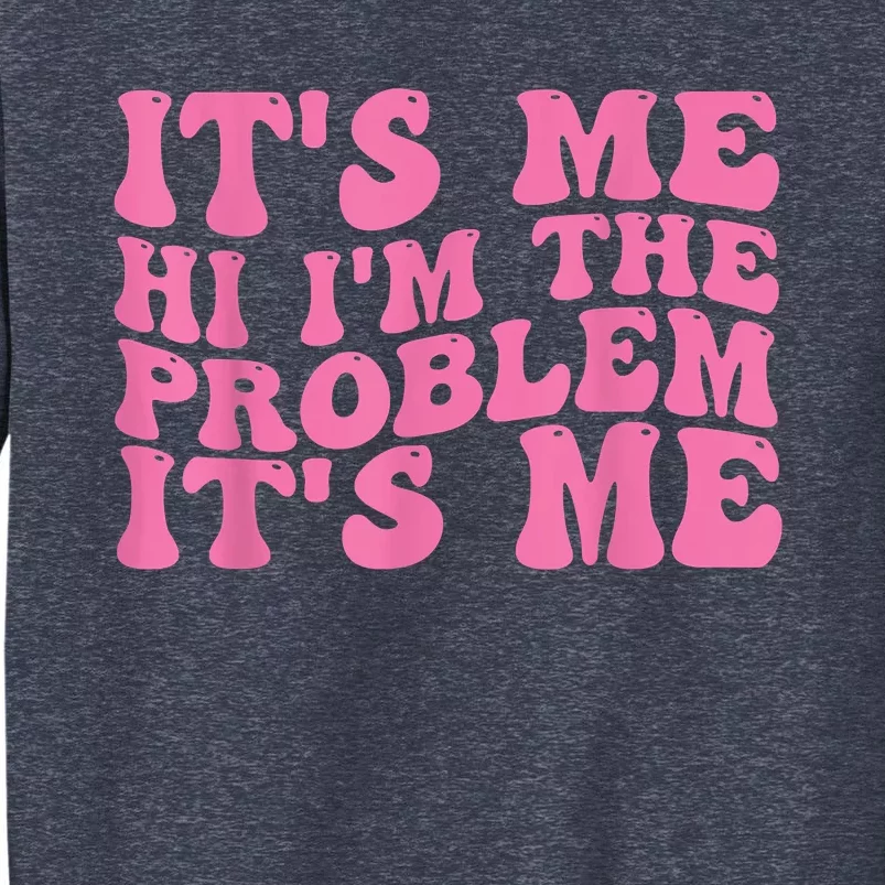 Its Me Hi I'm The Problem Its Me Funny Sweatshirt