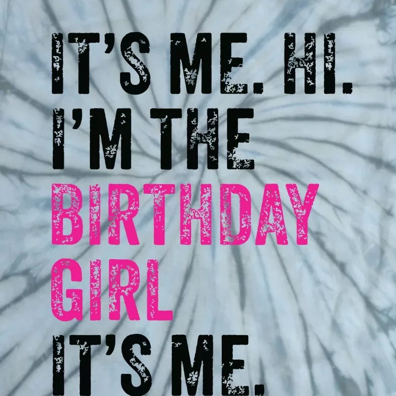 Its Me Hi Im The Birthday Girl Its Me Birthday Era Party Tie-Dye T-Shirt