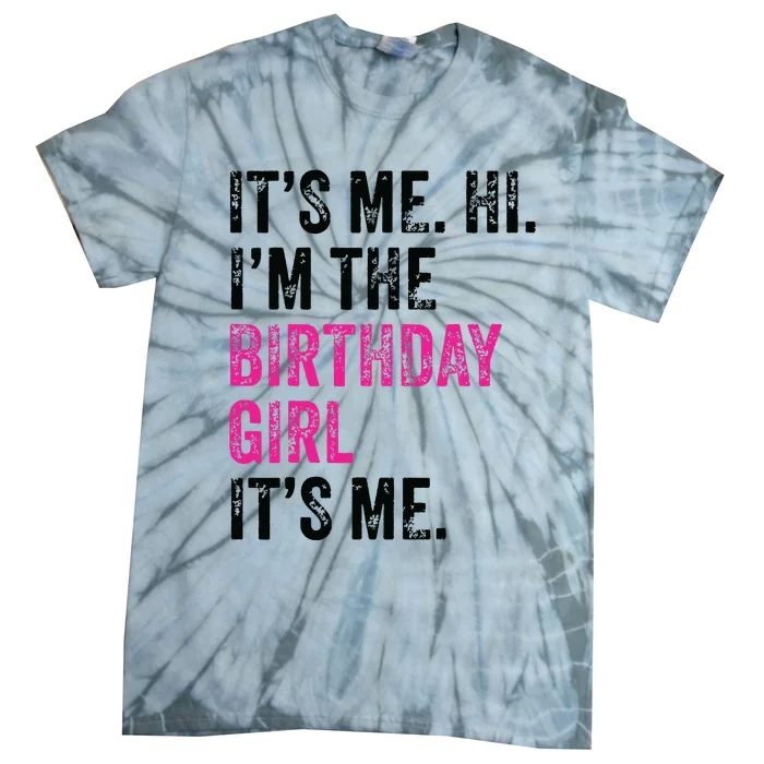 Its Me Hi Im The Birthday Girl Its Me Birthday Era Party Tie-Dye T-Shirt