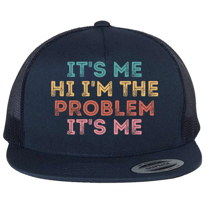 Its Me Hi I'm The Problem Its Me Funny Flat Bill Trucker Hat