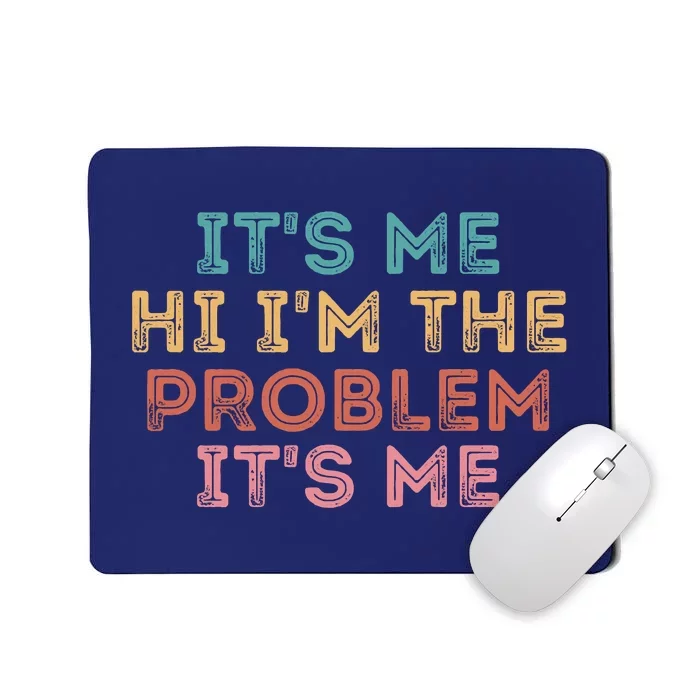 Its Me Hi I'm The Problem Its Me Funny Mousepad