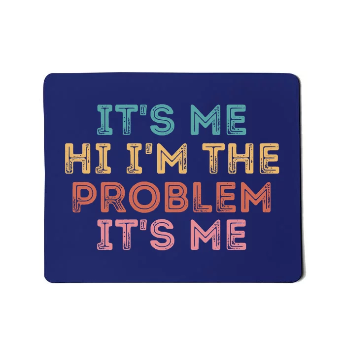 Its Me Hi I'm The Problem Its Me Funny Mousepad